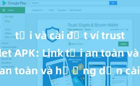 tải và cài đặt ví trust Trust Wallet APK: Link tải an toàn và hướng dẫn cài đặt