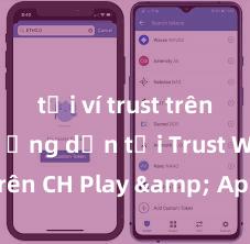 tải ví trust trên ios Hướng dẫn tải Trust Wallet trên CH Play & App Store tại Việt Nam