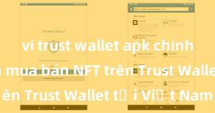 ví trust wallet apk chính thức Cách mua bán NFT trên Trust Wallet tại Việt Nam